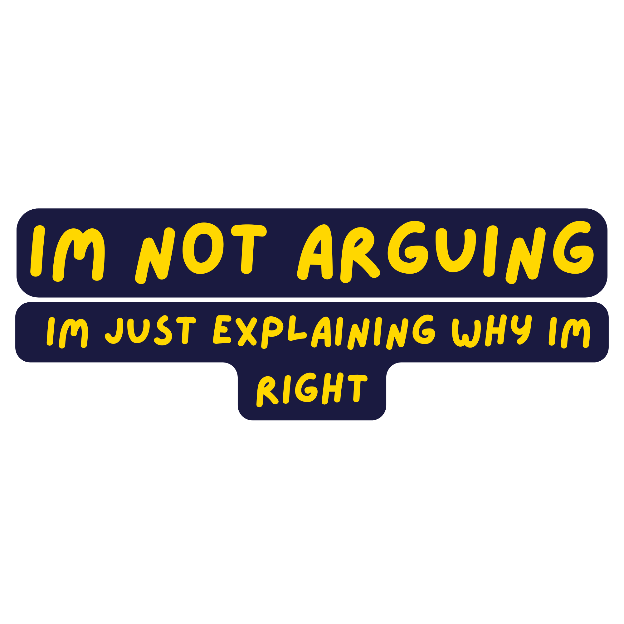 I'm Not Arguing, I'm Just Explaining Why I'm Right Quote Sticker