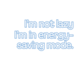 I'm Not Lazy, I'm in Energy-Saving Mode Quote Sticker
