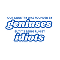 Founded by Geniuses, Run by Idiots Quote Sticker