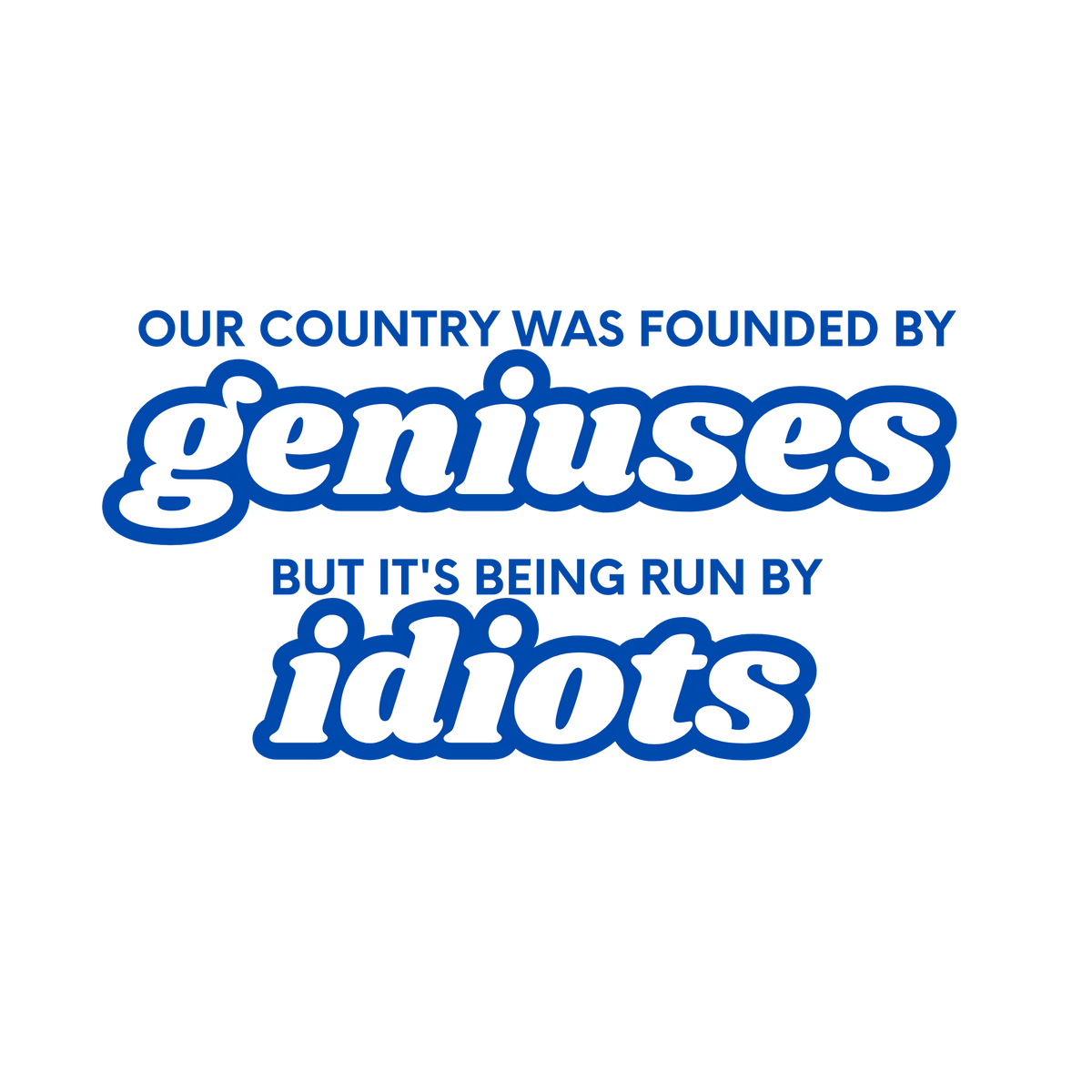 Founded by Geniuses, Run by Idiots Quote Sticker