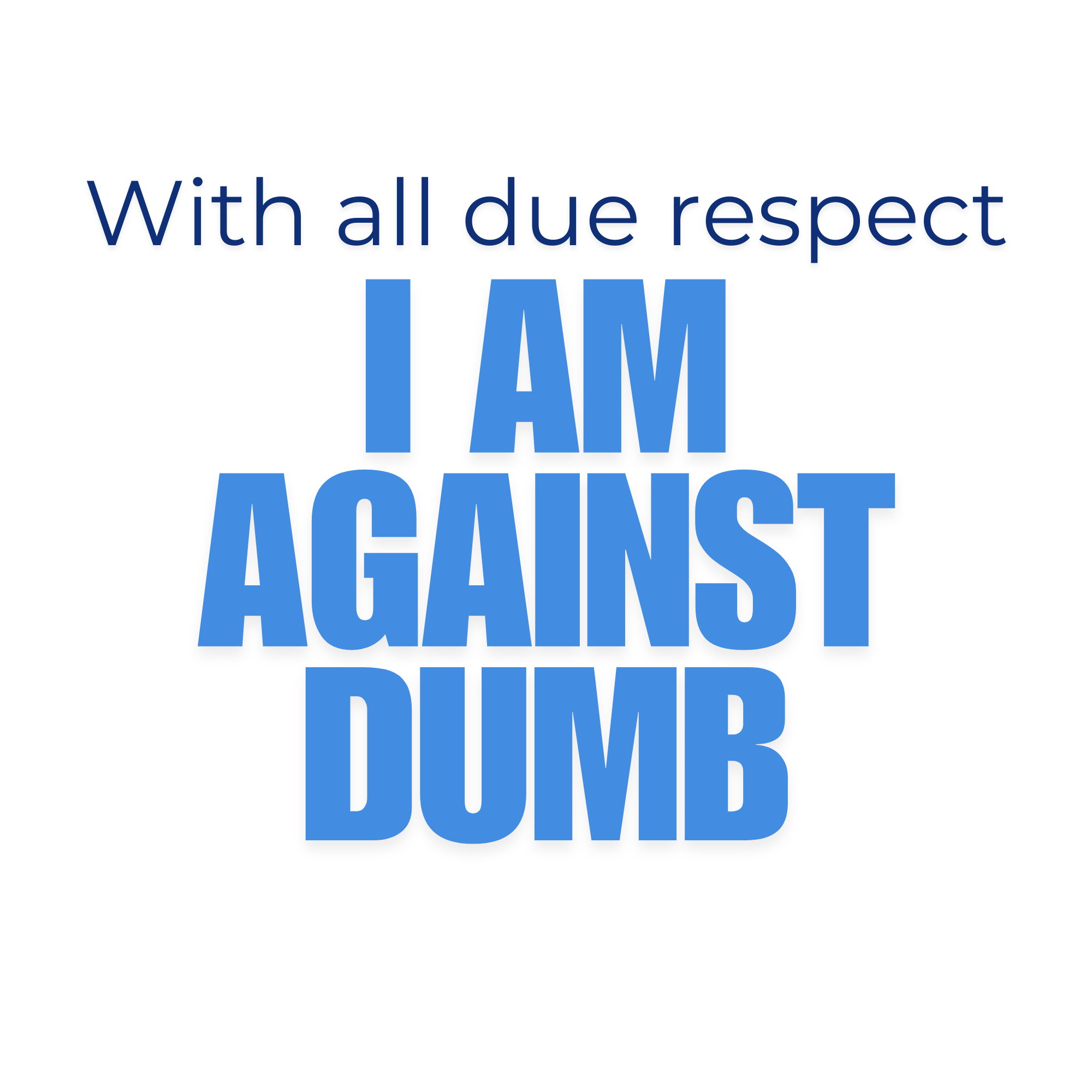 With All Due Respect, I Am Against Dumb Quote Sticker