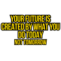 Your Future Is Created by What You Do Today Quote Sticker