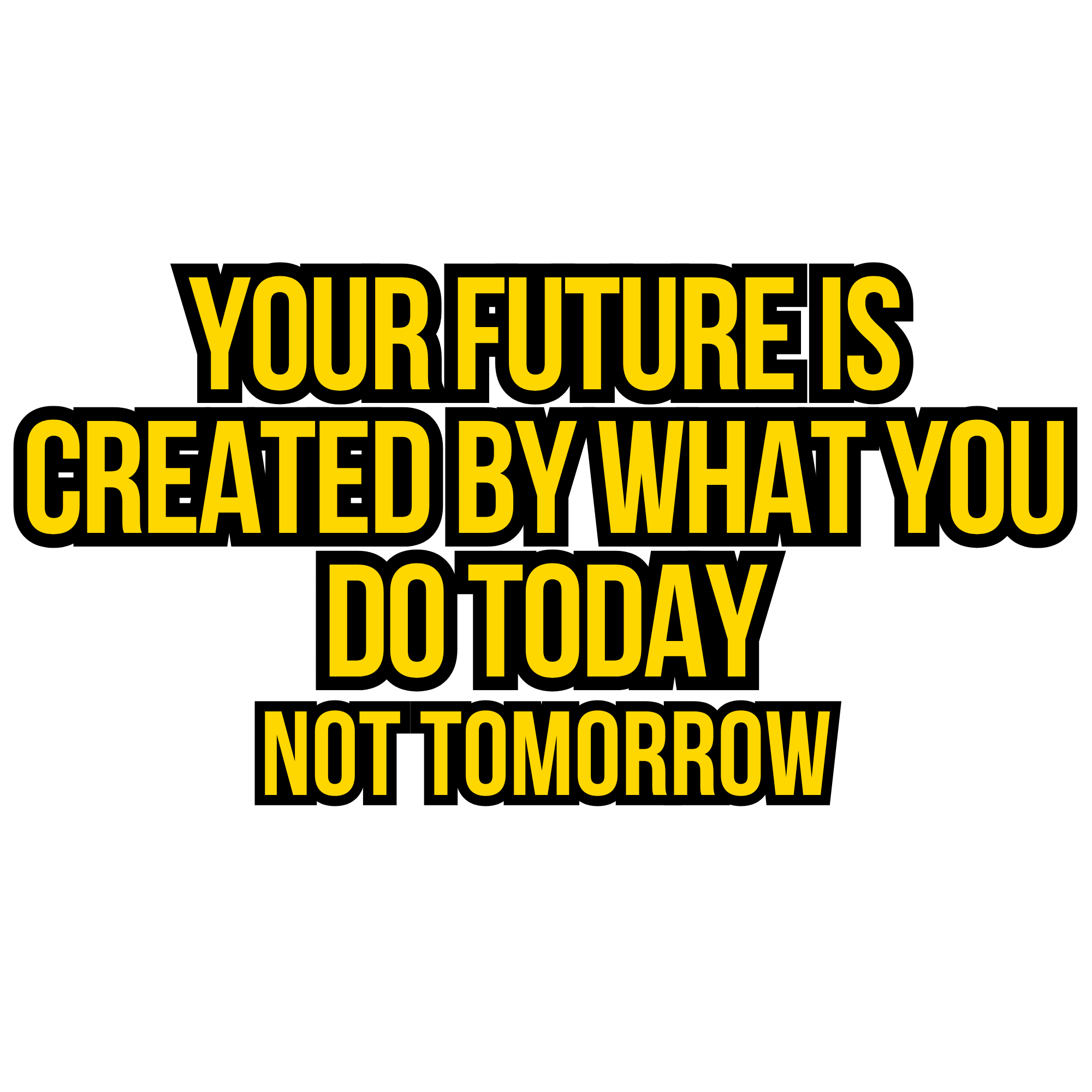Your Future Is Created by What You Do Today Quote Sticker