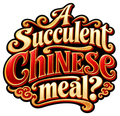 A Succulent Chinese meal? in ornate red and gold lettering with scrolling flourishes and a question mark.