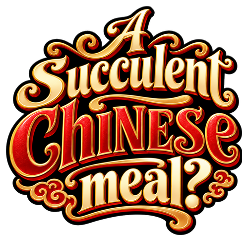 A Succulent Chinese meal? in ornate red and gold lettering with scrolling flourishes and a question mark.