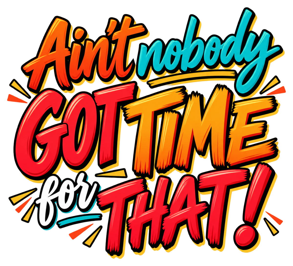 Ain’t nobody got time for that! in teal, orange, red and white expressive brush lettering.