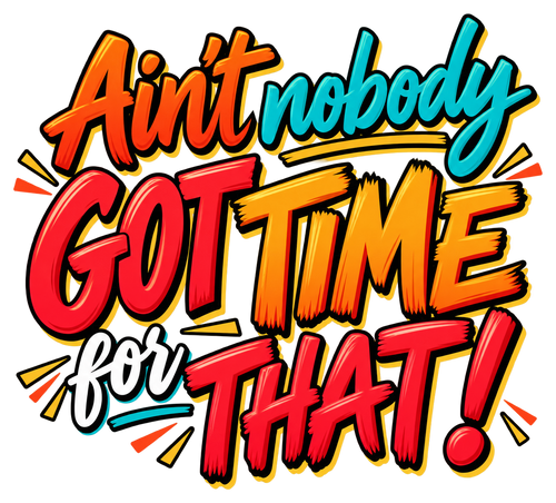 Ain’t nobody got time for that! in teal, orange, red and white expressive brush lettering.
