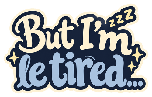 But I’m le tired... in cream and dusty-blue lettering on a navy shape with small stars and sleepy Zs.