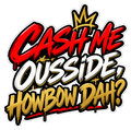 Cash me ousside, howbow dah? in red, white and gold graffiti lettering with a small gold crown.