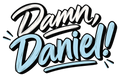 Damn, Daniel! in cream and icy-blue brush script with black shadows and underline strokes.