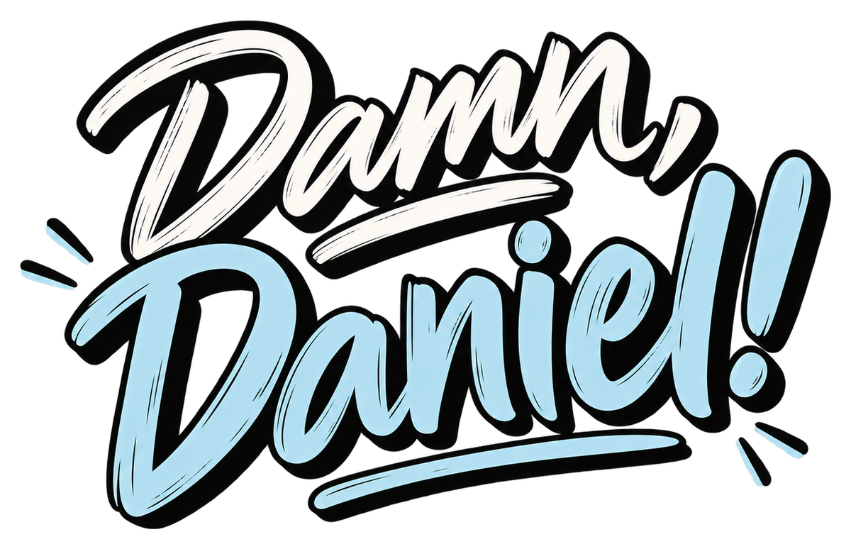 Damn, Daniel! in cream and icy-blue brush script with black shadows and underline strokes.