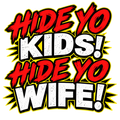 HIDE YO KIDS! HIDE YO WIFE! in red, white and yellow comic lettering, one exclamation mark per phrase and transparent background.