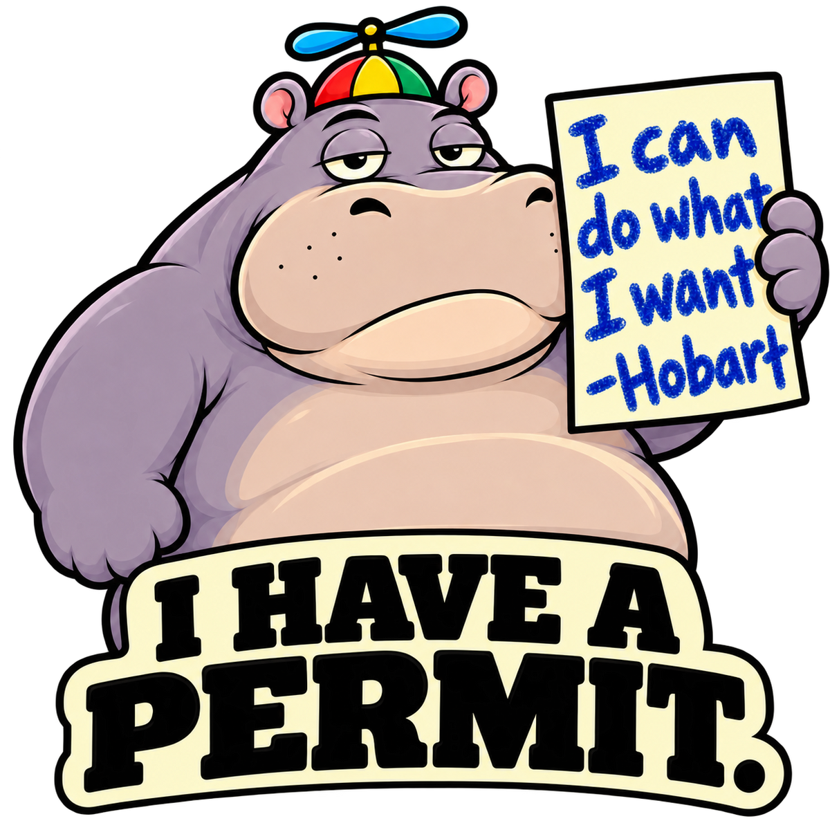Hobart, a purple hippo in a propeller hat, holds a handwritten sign reading I can do what I want — Hobart above I Have a Permit.