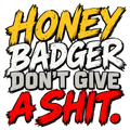 Honey Badger Don’t Give a Shit in distressed gold, white, gray and red brush lettering.