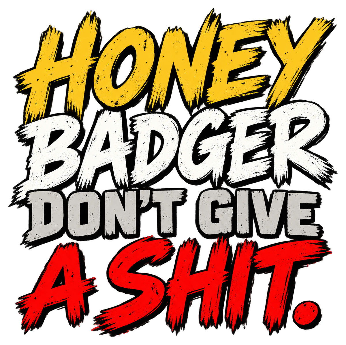 Honey Badger Don’t Give a Shit in distressed gold, white, gray and red brush lettering.