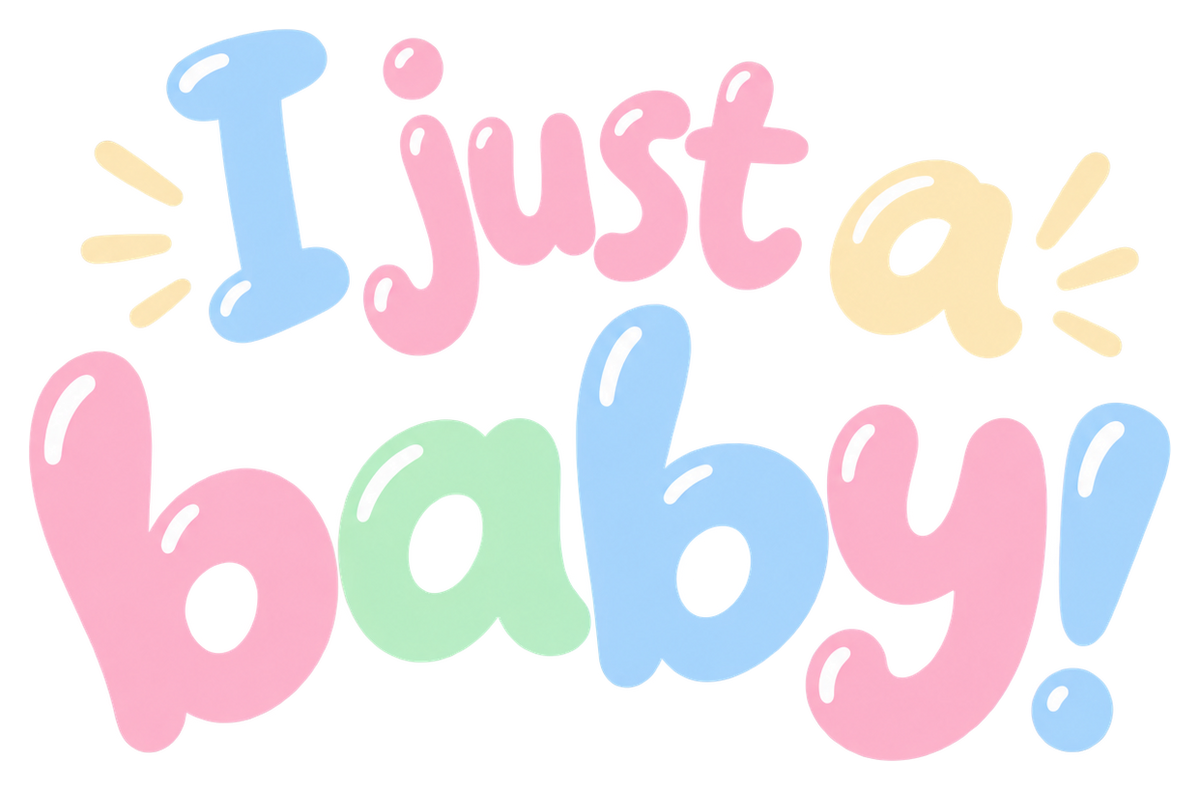 I just a baby! in glossy pastel pink, baby blue, mint and cream bubble lettering.