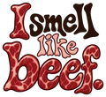 I smell like beef. in quirky brown and pink lettering with red marbled beef-texture letters.