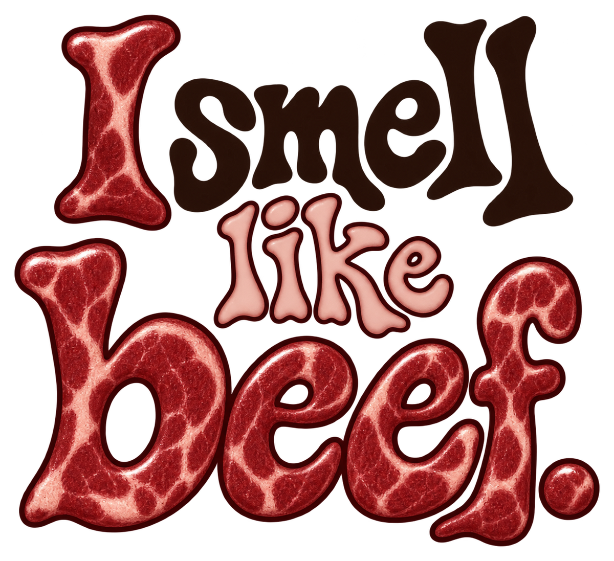 I smell like beef. in quirky brown and pink lettering with red marbled beef-texture letters.