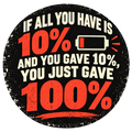 Distressed black circular sticker with red 10% and 100% lettering, cream full-effort message and a low-battery icon.