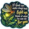 Smiling yellow firefly with glowing tail and the words If God can make a bug’s butt light up, think of what he can do for you.