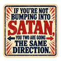 Vintage red, navy and cream sticker reading If you’re not bumping into Satan, you two are going the same direction, with opposing arrows.