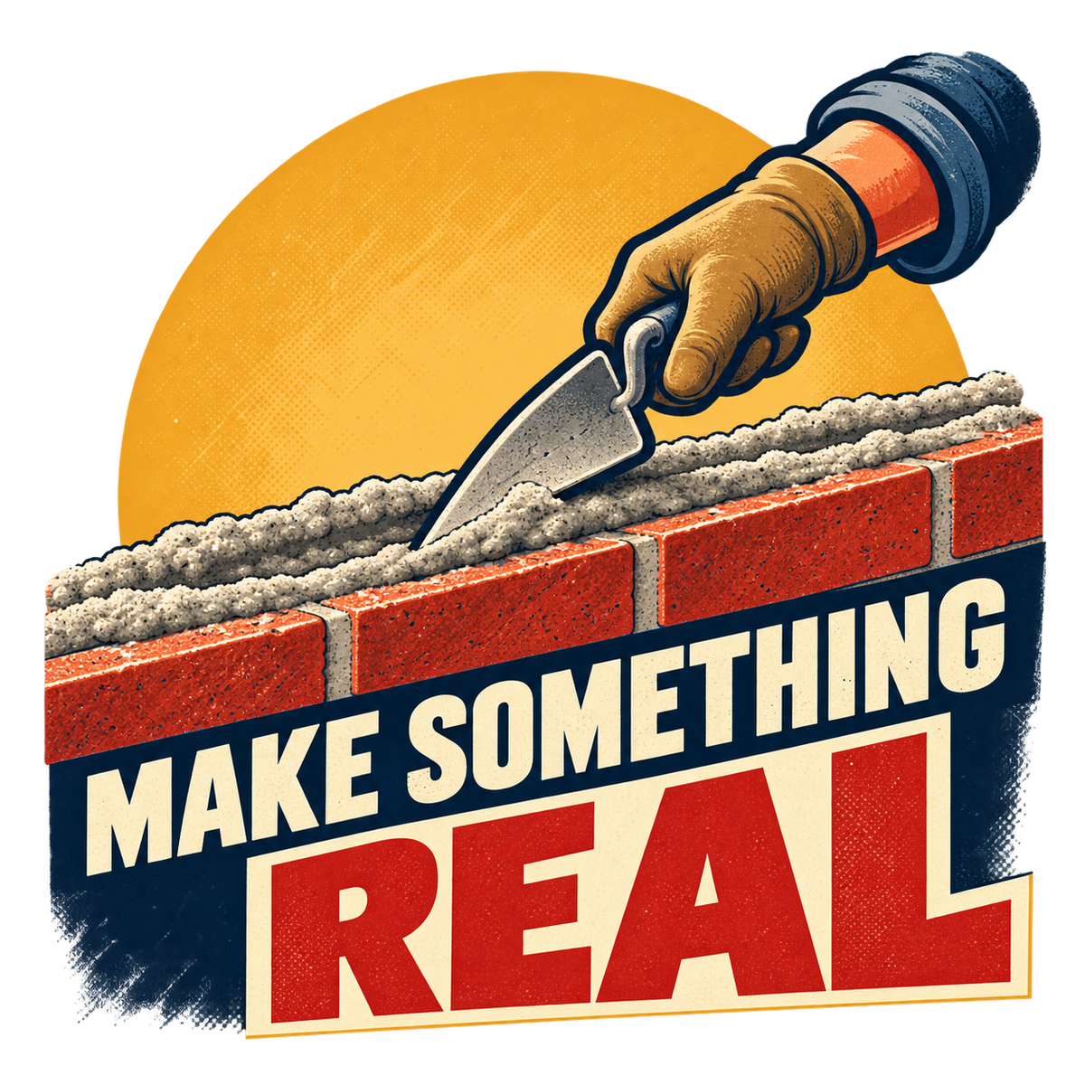 Make Something Real sticker showing a gloved bricklayer using a trowel on wet mortar