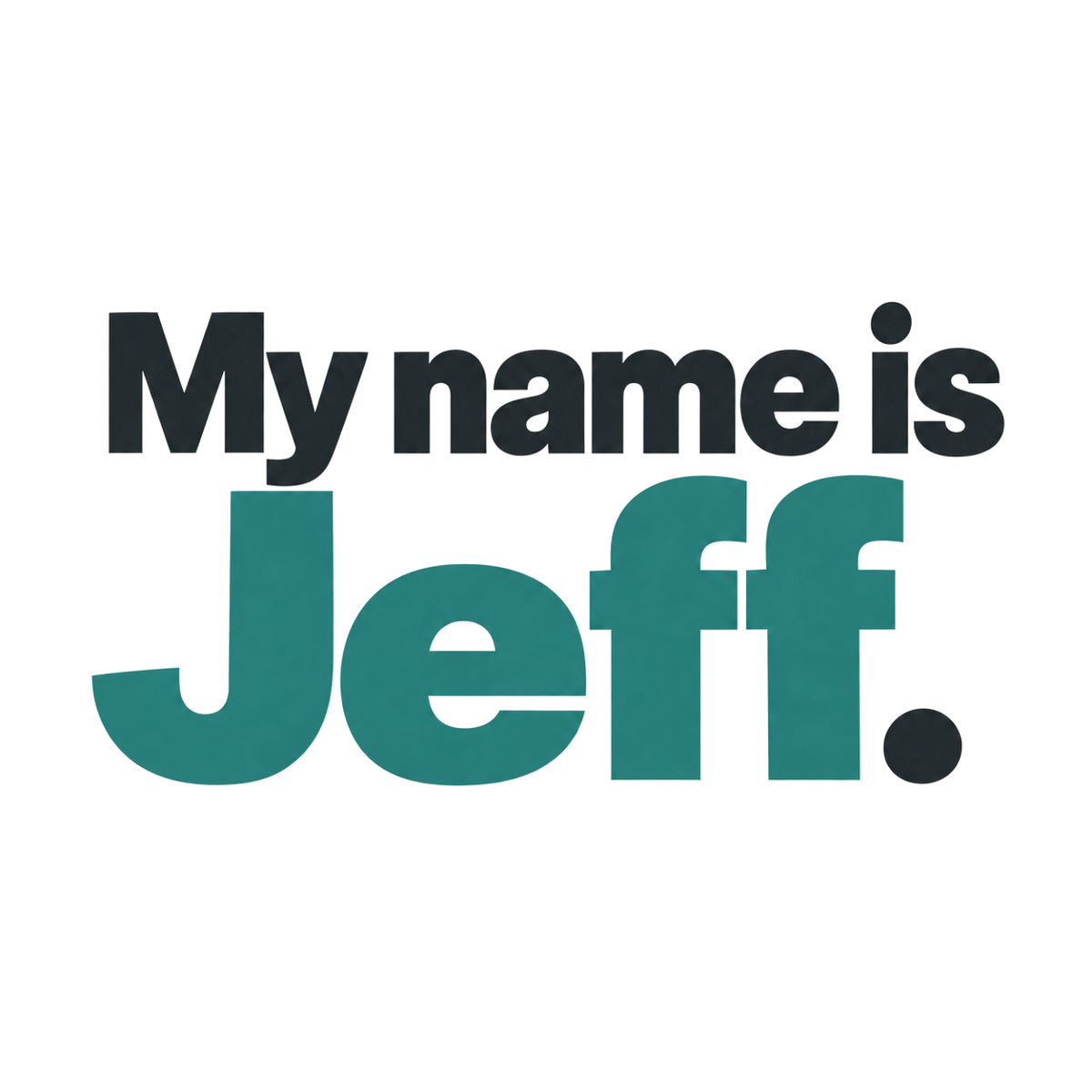 My name is Jeff. in black and teal lettering on a transparent background.