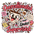 A wild-eyed cartoon coffee mug in pink sneakers leaps through coffee splashes and crumpled plans beneath Overcaffeinated and Under Supervised.