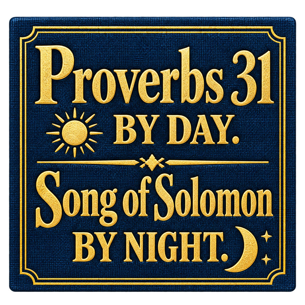 Navy bookcloth-style sticker with gold-colored lettering reading Proverbs 31 by day. Song of Solomon by night, with sun and moon illustrations.