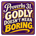 Purple and gold painted-sign-style sticker reading Proverbs 31. Godly doesn’t mean boring.