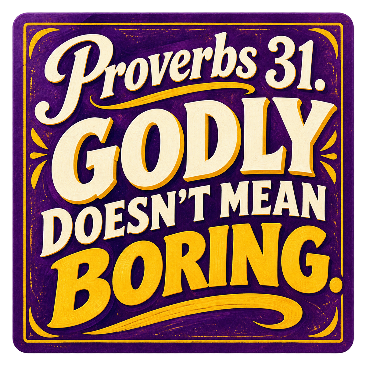 Purple and gold painted-sign-style sticker reading Proverbs 31. Godly doesn’t mean boring.