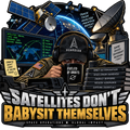 Satellites Don't Babysit Themselves sticker with a tired operator holding coffee, tracking monitors, satellites and a ground antenna