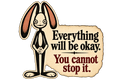 Ding-a-ling the long-eared rabbit beside Everything will be okay. You cannot stop it.