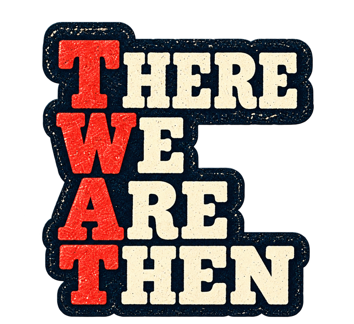 There We Are Then stacked vertically with red first letters spelling TWAT.