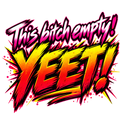 This bitch empty! YEET! in pink, yellow and red explosive brush lettering.
