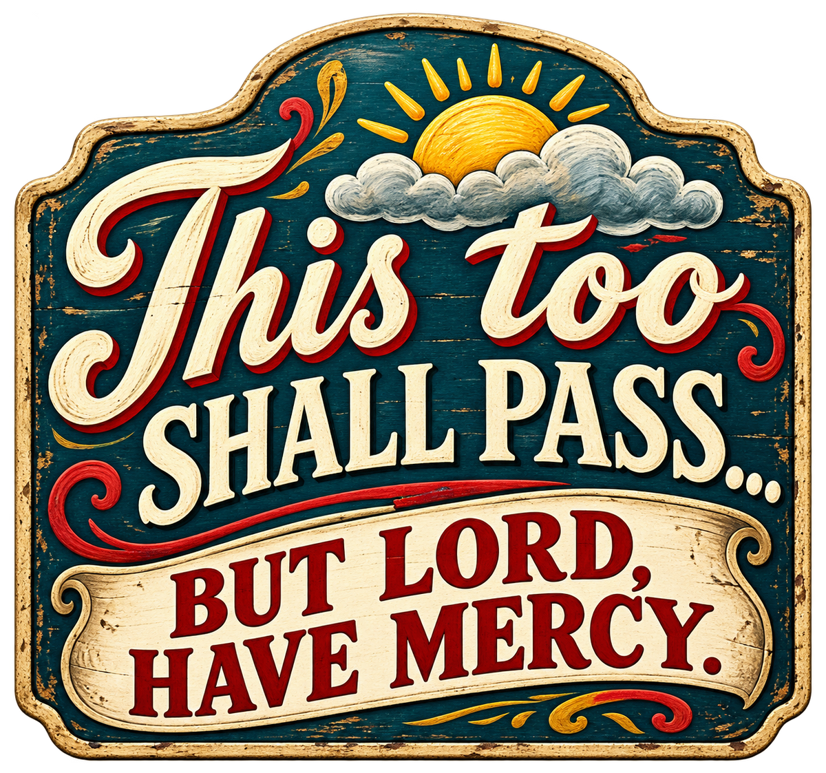 Vintage teal sign with cream and red lettering reading This too shall pass… but Lord, have mercy.