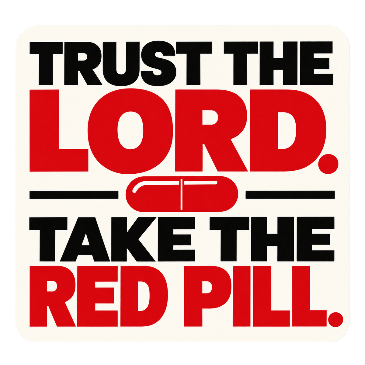 Cream sticker with bold black and red lettering reading Trust the Lord. Take the red pill, separated by a red capsule illustration.