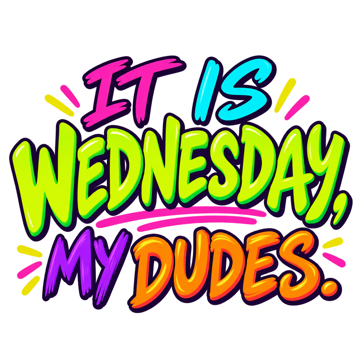It is Wednesday, my dudes. in neon pink, blue, lime, purple and orange lettering.
